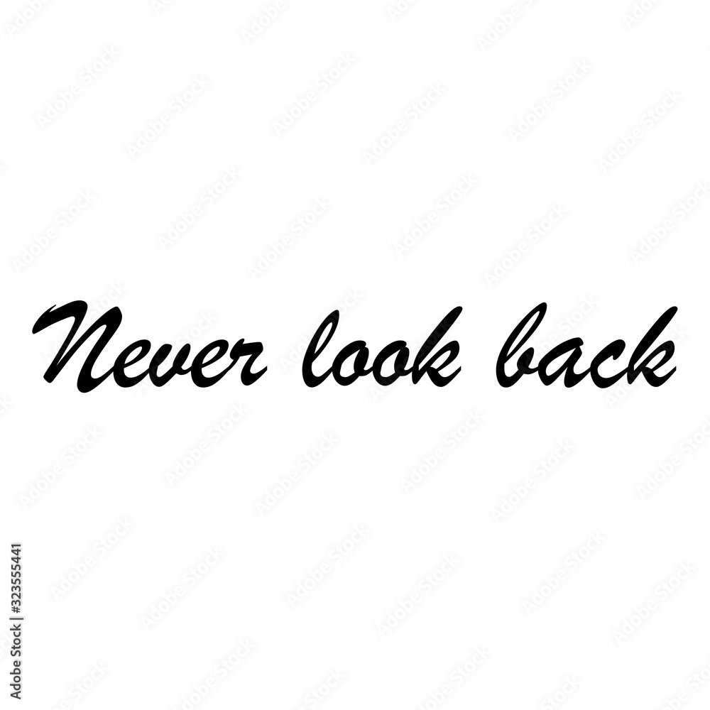 Beautiful phrase Never look back for applying to t-shirts. Design for printing on clothes and things. Inspirational phrase. Motivational call for placement on posters and vinyl stickers.