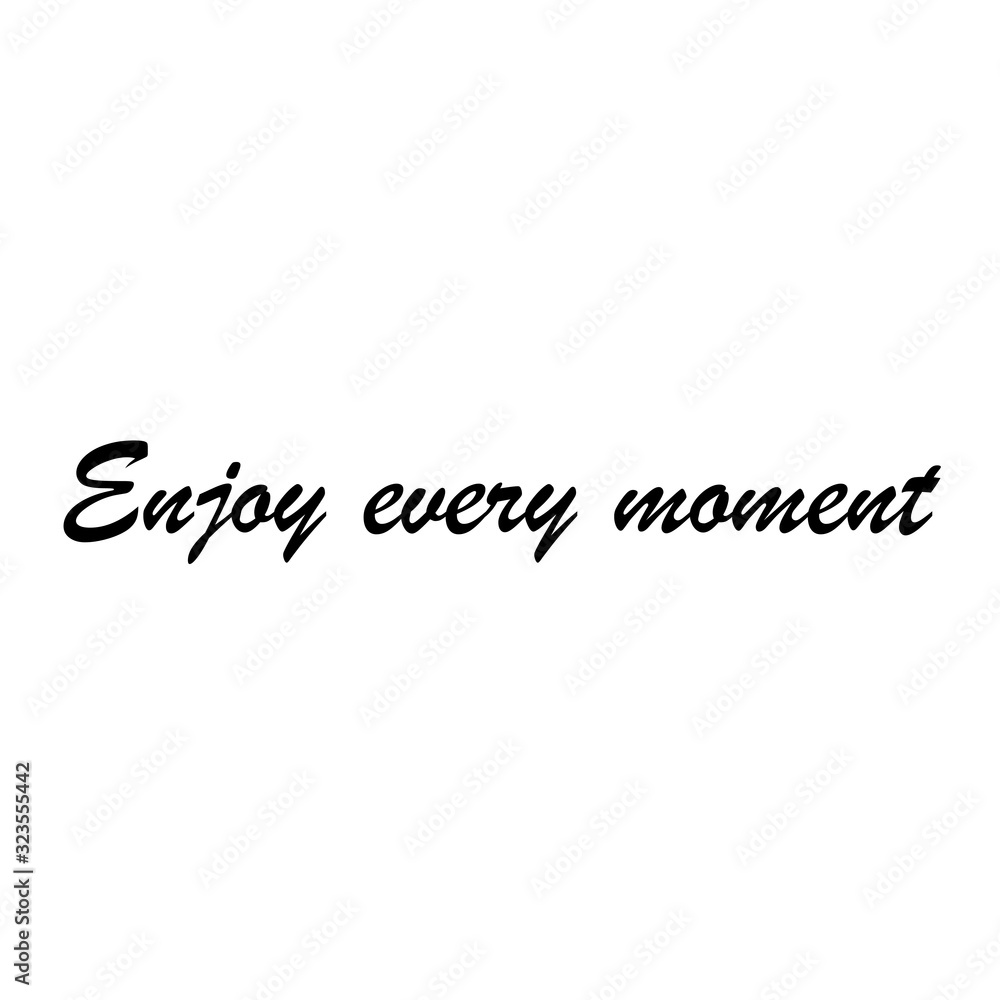 Beautiful phrase Enjoy every moment for applying to t-shirts. Inspirational phrase. Motivational call for placement on posters and vinyl stickers. Beautiful phrase Enjoy every moment for applying to t-shirts. Inspirational phrase. Motivational call for placement on posters and vinyl stickers.