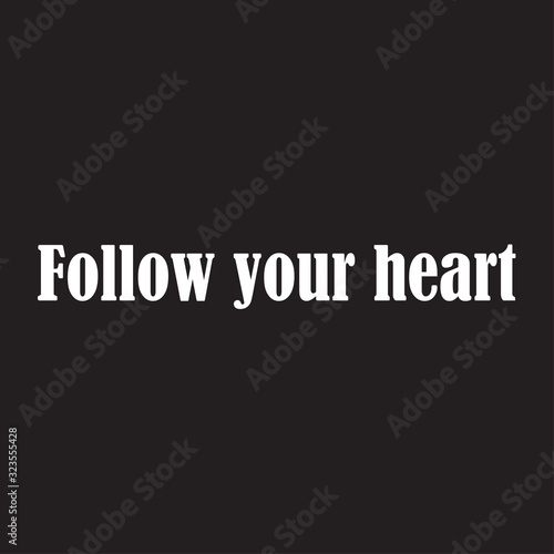 Beautiful phrase follow your heart for applying to t-shirts. Inspirational phrase. Motivational call for placement on posters and vinyl stickers.