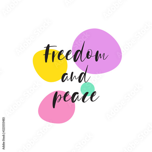 Beautiful phrase freedom and peace for applying to t-shirts. Stylish and modern design for printing on clothes and things. Inspirational phrase. Motivational call for placement on posters and vinyl