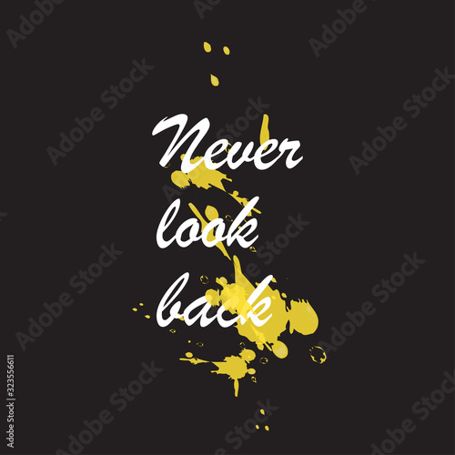 Beautiful phrase never look back for applying to t-shirts. Stylish and modern design for printing on clothes and things. Inspirational phrase. Motivational call for placement on posters and vinyl.