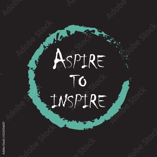 Phrase aspire to inspire for applying to t-shirts. Stylish and modern design for printing on clothes and things. Inspirational phrase. Motivational call for placement on posters and vinyl stickers.