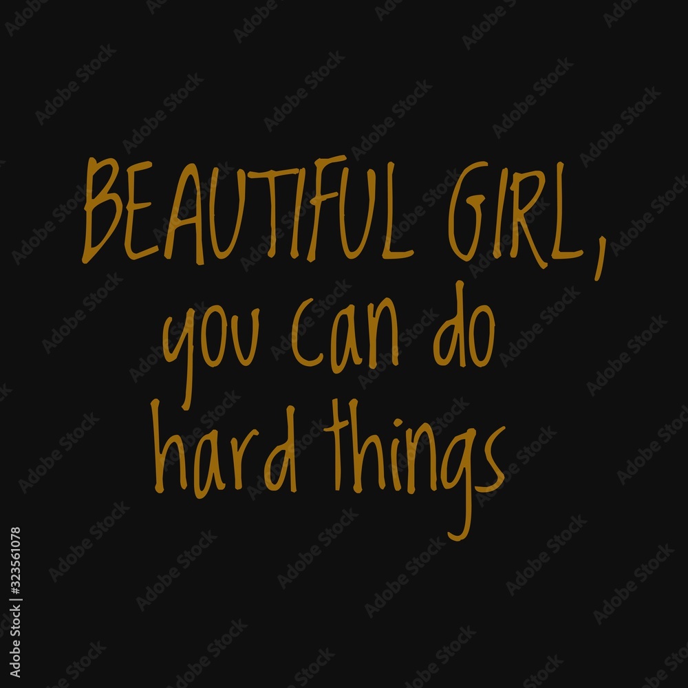Beautiful girl you can do hard things. Motivational and inspirational quote. Beautiful girl you can do hard things. Motivational and inspirational quote.