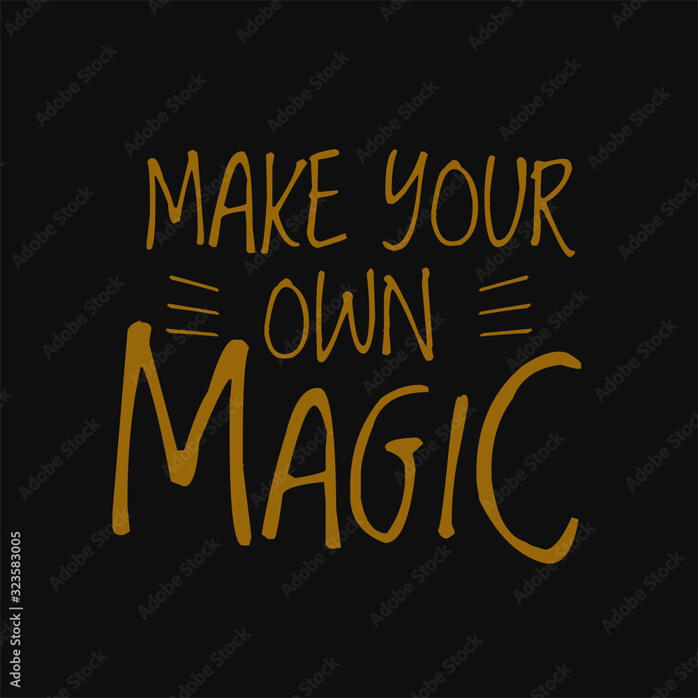Make your own magic. Motivational and inspirational quote.