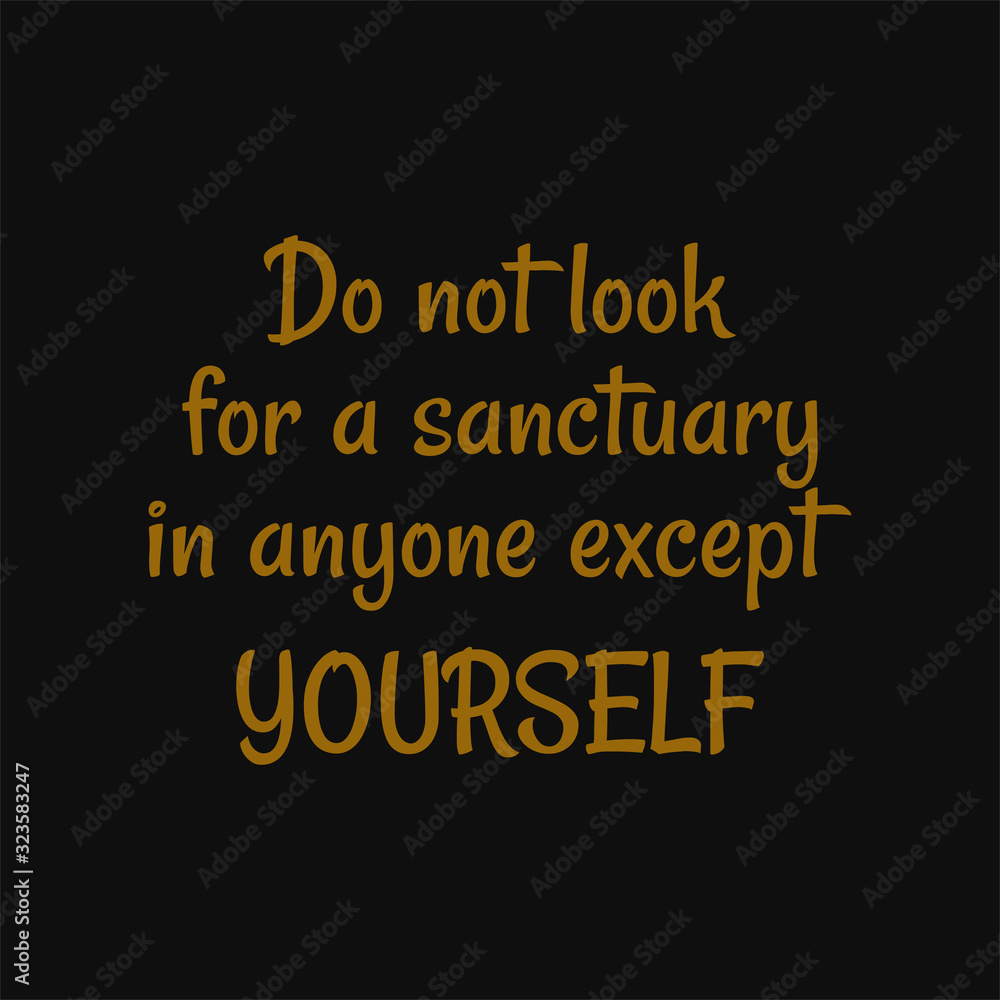 Do not look for a sanctuary in anyone except yourself. Buddha quotes on life.