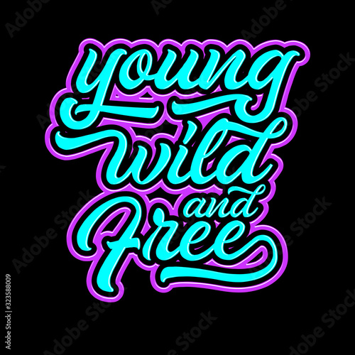 young wild and free lettering typography. inspiration and motivational typography quotes for t-shirt and poster design illustration - vector