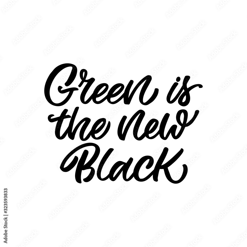 Hand drawn lettering quote. The inscription: Green is the new black. Perfect design for greeting cards, posters, T-shirts, banners, print invitations.