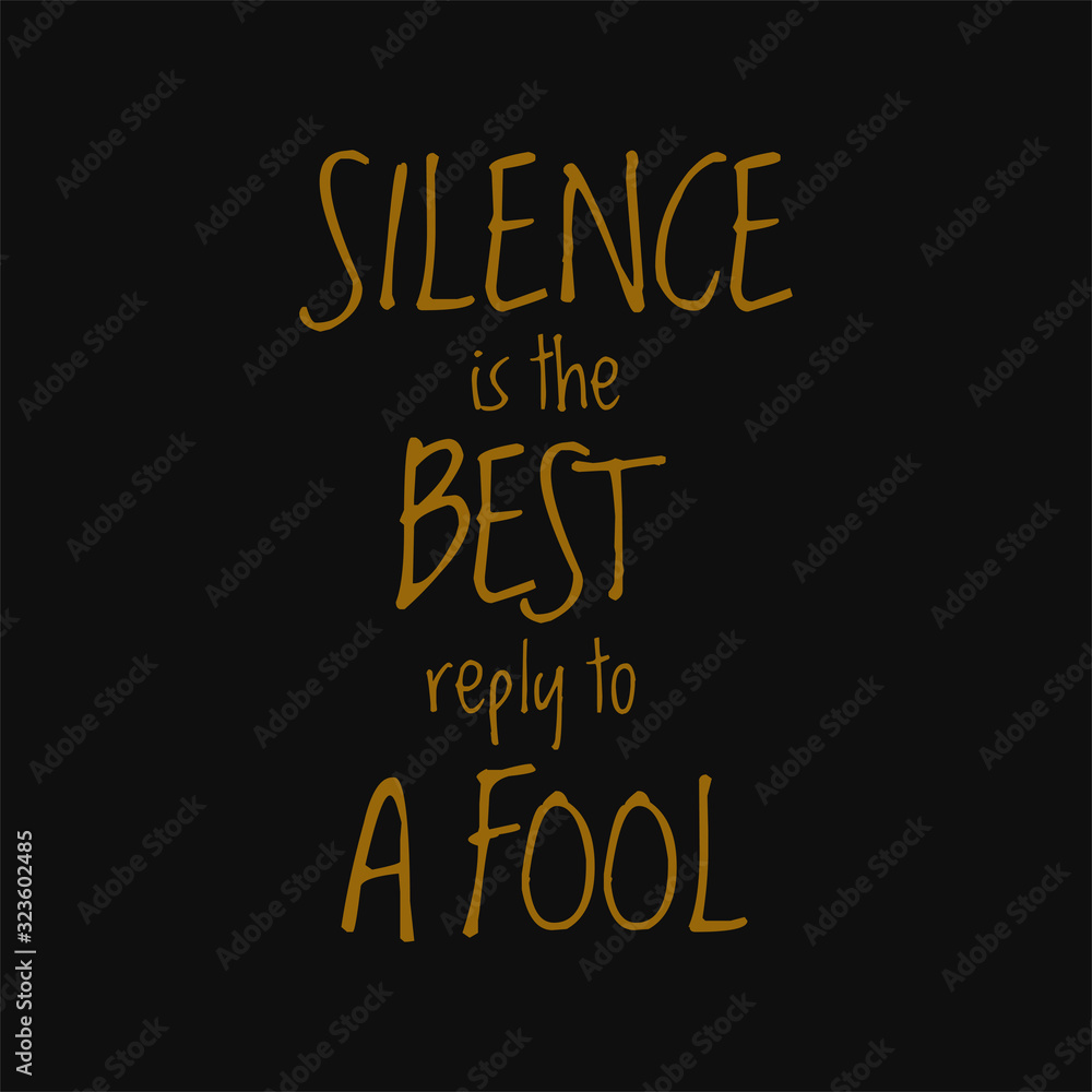 Silence is the best reply to a fool. Quotes on life. Silence is the best reply to a fool. Quotes on life.