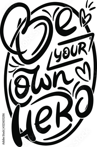 motivational and inspiring vector composition be your own hero in an oval, black monochrome, lettering, handwritten, sports concept, bag print, stickers, clothing, accessories, badges, office supplies