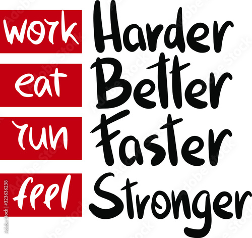 motivational and inspiring slogan work harder eat better run faster feel stronger with red borders, in a modern style lettering, handwritten, sports business concept, slogan, philosophy of success