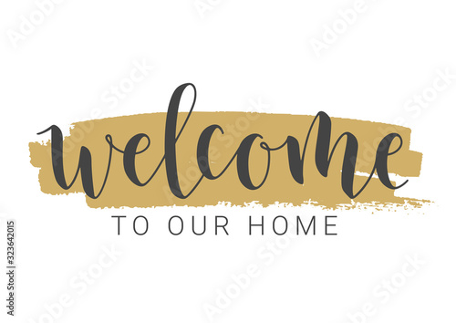 Vector Illustration. Handwritten Lettering of Welcome To Our Home. Template for Banner, Invitation, Party, Postcard, Poster, Print, Sticker or Web Product. Objects Isolated on White Background.