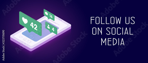 Follow us on social media networks - horizontal banner concept with isometric smartphone and pop-up bubbles messages with likes, comments and subscriptions, communication with your audience.