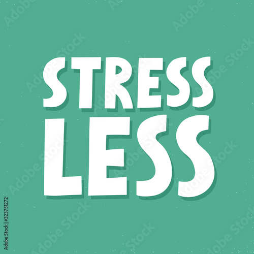 Less stress quote. Yand drawn simple vector lettering for card, t shirt, flyer