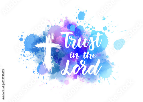 Trust in the Lord - handwritten lettering on watercolor spalsh