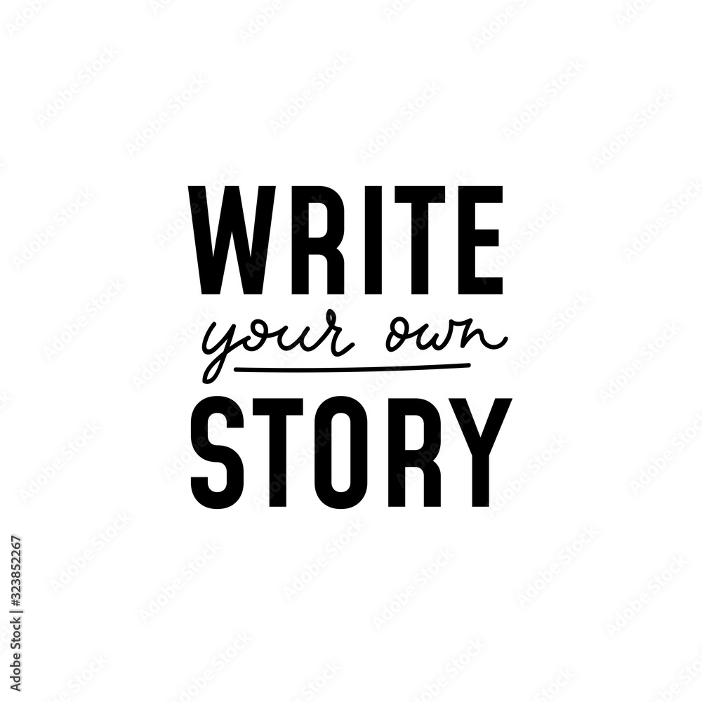 Write your own story inspirational lettering vector illustration. Mixed printed and handwritten text flat style. Motivation for life concept. Isolated on white