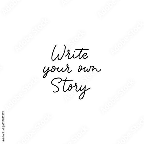 Write your own story inspirational lettering vector illustration. Motivation handwritten quote for wall poster or mood board flat style. Home decoration. Isolated on white