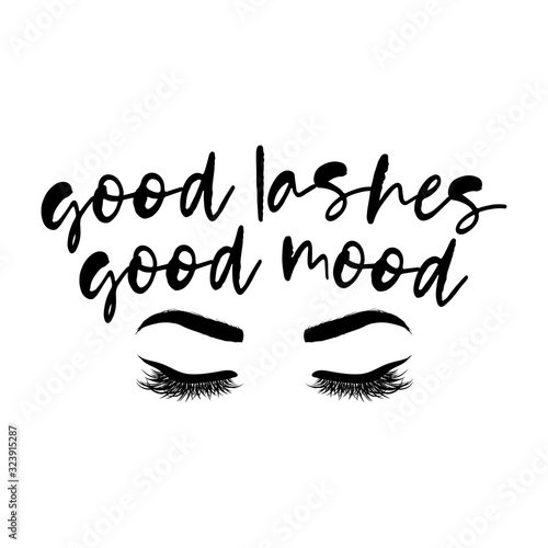 Good Lashes Good Mood - beautiful typography quote with eyelash in vector eps. Good for makeup salon, logo, social media posts, t-shirt, mug, scrap booking, gift, printing press.