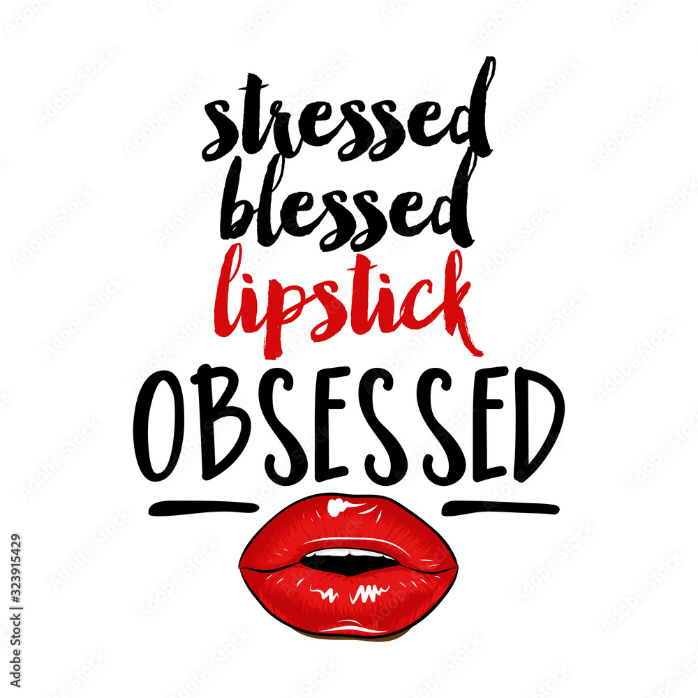 Vettoriale Stock Stressed blessed lipstick Obsessed - Vector eps poster  with rouge and lips. Brush calligraphy isolated on white background.  Feminism slogan with hand drawn lettering. Print for poster, card. | Adobe  Stock