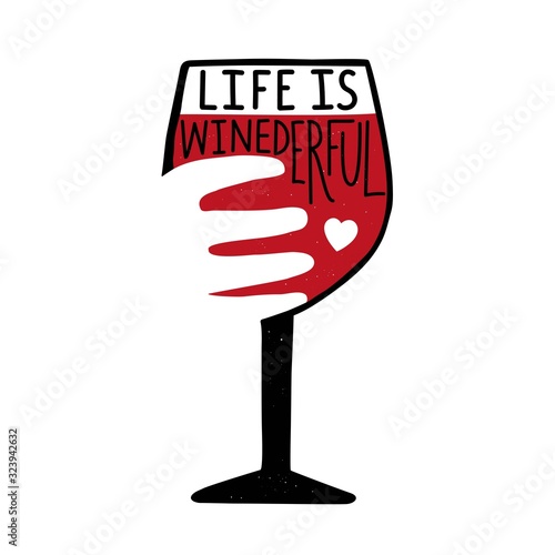 Vector illustration with hand holding glass of red wine and lettering phrase. Life is winederful. Funny typography poster, apparel print design with text