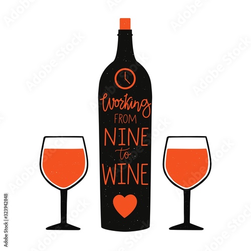 Vector illustration with black wine bottle, lettering phrase and two glasses. Working from nine to wine.