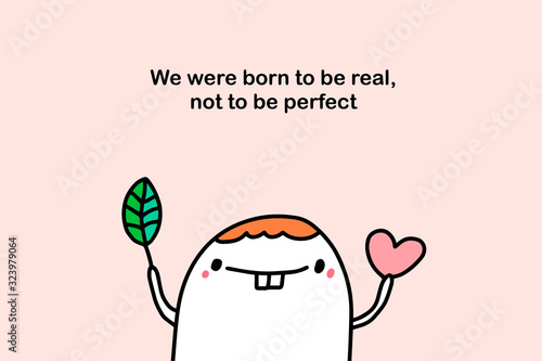 We were born to be real not perfect hand drawn vector illustration in cartoon comic style man with leaf and heart symbol