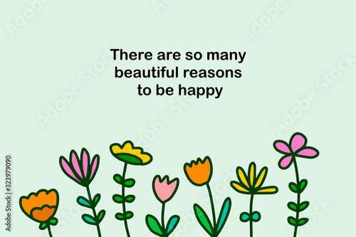 There are so many beautiful reasons to be happy hand drawn vector illustration in cartoon comic style flowers blooming garden
