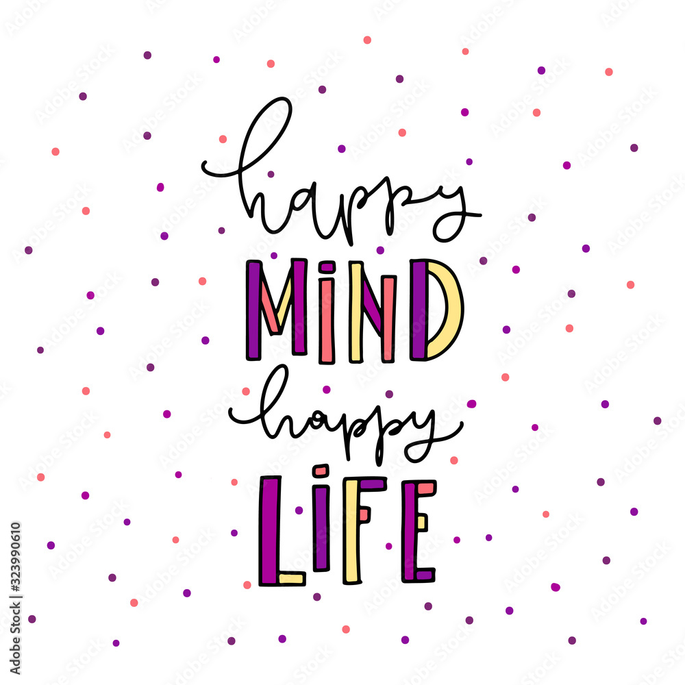 Hand drawn lettering Happy Mind Happy Life. Inspirational quote on white background. Vector illustration phrase. color letters - orange, pink, orange, purple