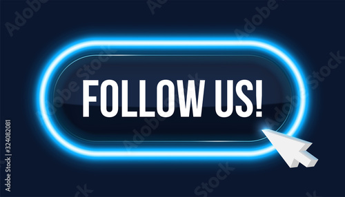 Creative vector illustration of follow us neon glass button with click cursor isolated on background. Art design social media template. Abstract concept graphic speech bubble element