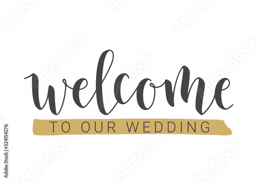 Vector Illustration. Handwritten Lettering of Welcome To Our Wedding. Template for Banner, Invitation, Party, Postcard, Poster, Print, Sticker or Web Product. Objects Isolated on White Background.
