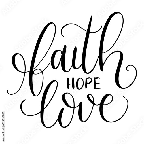 Faith.Hope.Love. Inspirational quote.Hand drawn lettering. Print for cards, t-shirts and posters.Religion illustration
