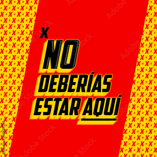 No Deberias Estar Aqui, You Shouldn't Be Here Spanish text vector design. photo