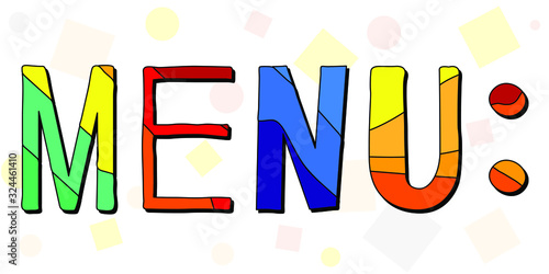 Menu - colorful cartoon funny inscription. Letters are painted in different bright colors in a children's style. Lettering for menu of cafes, restaurants, eateries bistro