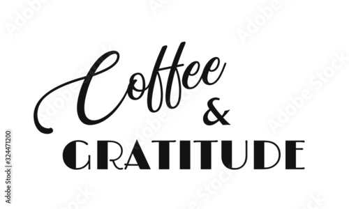 Coffee and Gratitude, Christian Quote, typography for print or use as poster, card, flyer or T shirt
