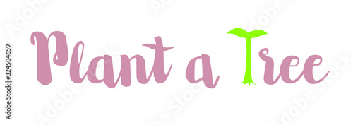 Plant a tree handwritten quote with tree. Lettering dedicated ecology.  Save the planet theme banner. Calligraphy poster. Isolated sticker on a white background. For covers, ecological blog posts.