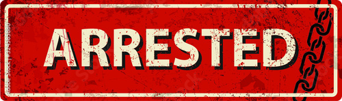  Arrested- vintage rusty metal sign.
