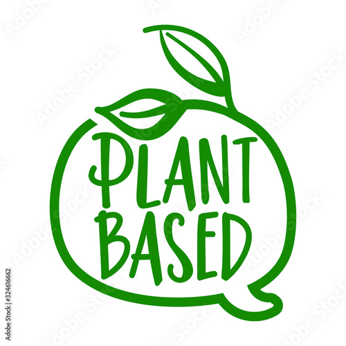 Plant based - logo in speech bubble. Vector hand drawn illustration on white background. Element for labels, stickers or icons, t-shirts or mugs. healthy food design. Go healthy.