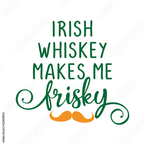 Irish whiskey makes me frisky - funny St Patrik's Day inspirational lettering design for posters, flyers, t-shirts, cards, invitations, stickers, banners, gifts. Hand painted brush modern Irish pun.