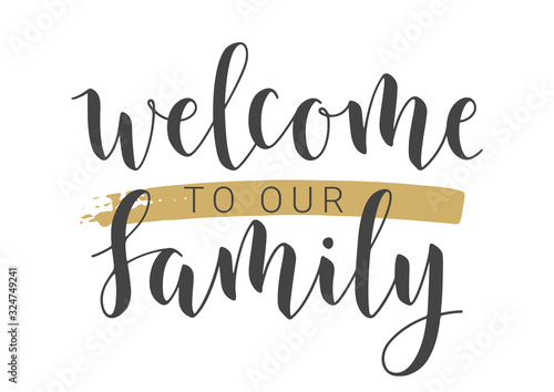 Vector Illustration. Handwritten Lettering of Welcome To Our Family. Template for Banner, Invitation, Party, Postcard, Poster, Print, Sticker or Web Product. Objects Isolated on White Background.
