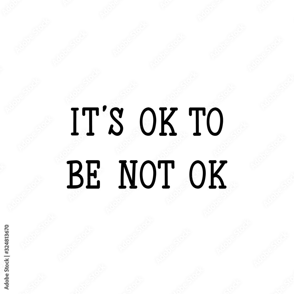 It is ok to be not ok. Lettering. calligraphy vector. Ink illustration.
