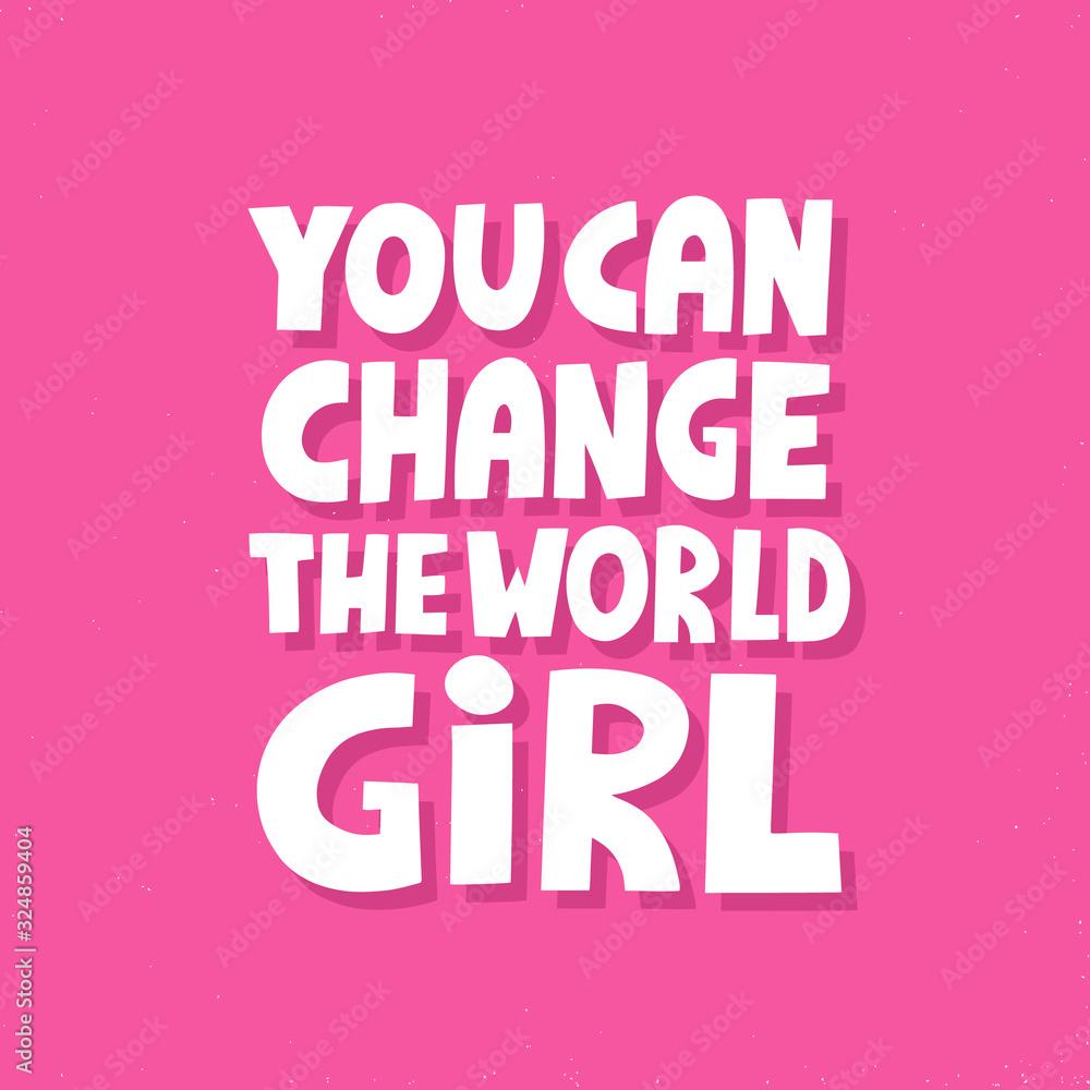 You can change the world quote. HAnd drawn vector lettering. Feminist concept for t shirt, poster, card. Girl power You can change the world quote. HAnd drawn vector lettering. Feminist concept for t shirt, poster, card. Girl power