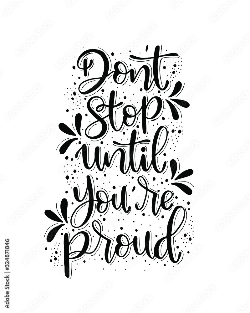 Don't stop until you're proud, hand lettering, motivational quotes Don't stop until you're proud, hand lettering, motivational quotes
