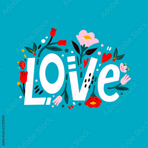 Hand made lettering. Word LOVE with flowers around it. Leaves, flowers, hearts. Wedding invitation design. Hand drawn vector illustration. Valentines day greeting card. Romantic theme