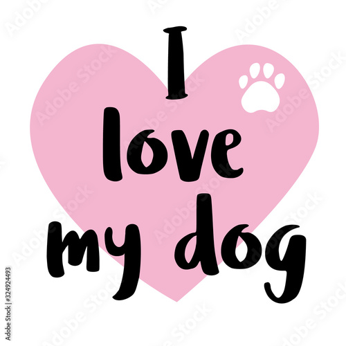 Hand drawning lettering "I love my dog". Cute typography modern brush text isolated on white background. Design element for poster, card. Silhouette of the heart and footprint . Pets concept