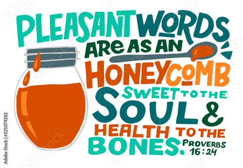 Hand lettering with Bible verse Pleasant words are as an honeycomb sweet to the soul .
