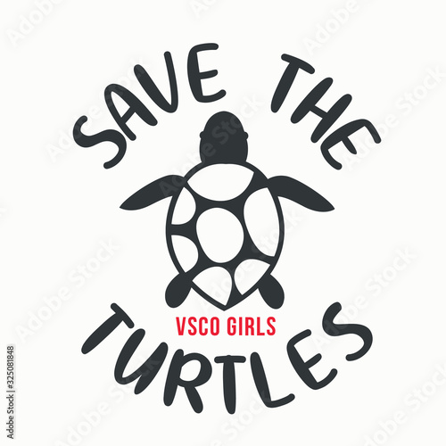 Save the Turtles. Trendy shirt design for vsco girls. Ecology concept vector illustration