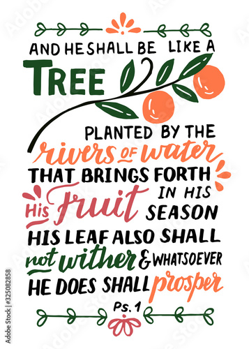 Hand lettering with Bible verse And he shall be like a tree. Psalm