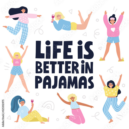 Life is better in pajamas slogan. Cute girls in pajamas. HAnd drawn vector lettering with decoration for t shirt, card, poster, invitation design.
