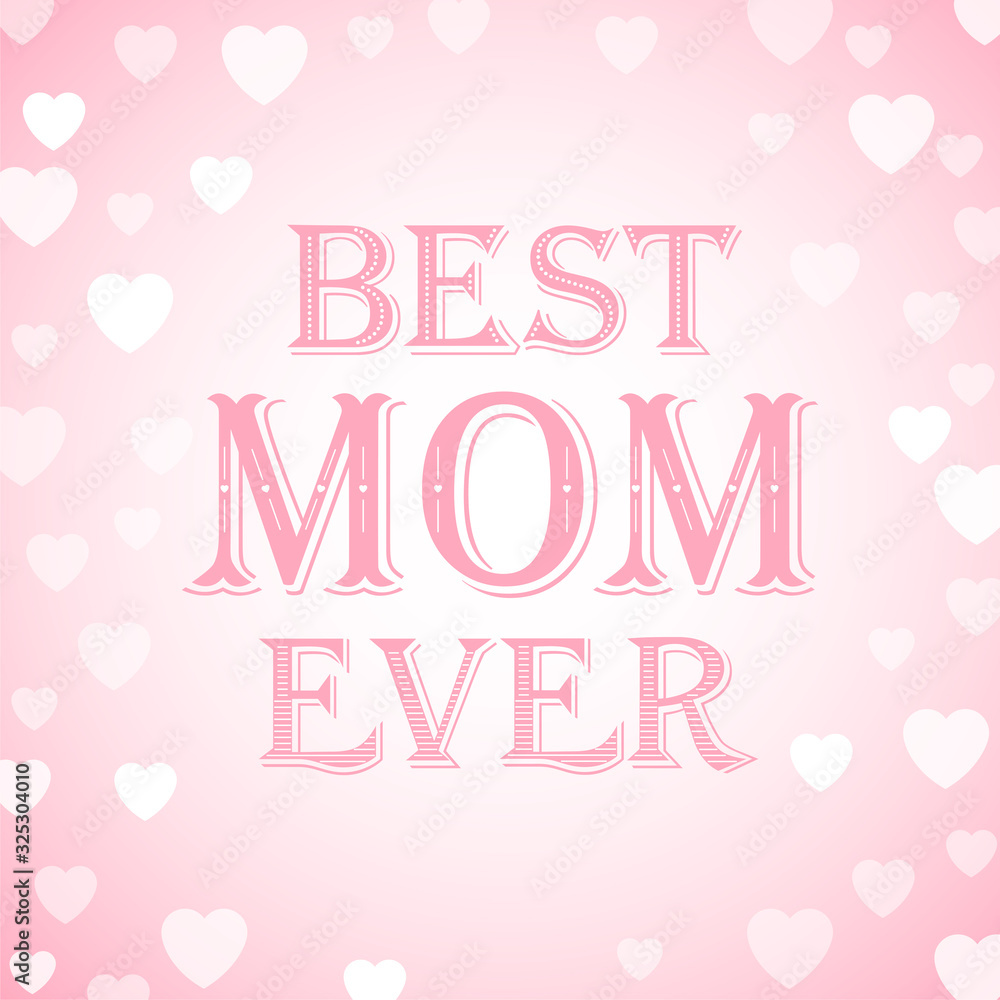 Holiday background Mother's Day. Greeting card Best Mom Ever. Typography Design. 