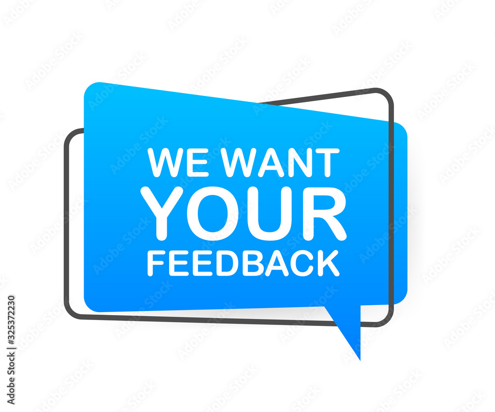 We want your feedback written on speech bubble. Advertising sign. Vector stock illustration. We want your feedback written on speech bubble. Advertising sign. Vector stock illustration.
