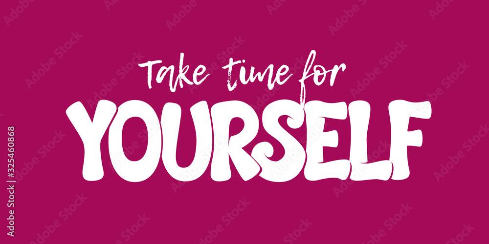 Take time for yourself - inscriptional design for banners, posters, t-shirts, bags, mugs, cards, posters. Vector.